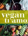 Vegan Ti Amo. E-book. Formato EPUB ebook