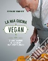 La mia cucina veganIl valore aggiunto di una cucina senza derivati animali. E-book. Formato EPUB ebook