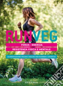 Run VegForza Energia. Resistenza fisica e mentale. Alimentazione vegan e macro per runner e sportivi. E-book. Formato EPUB ebook di Michela Montagner