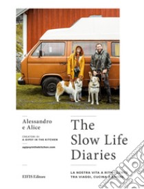 The Slow Life DiariesLa nostra vita a ritmo lento tra viaggi, cucina e amore. E-book. Formato EPUB ebook di Alice Agnelli