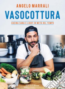 VasocotturaCucina sana e light in metà tempo. E-book. Formato EPUB ebook di Angelo Marrali