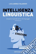 Intelligenza LinguisticaSprigiona il grande potere del linguaggio. E-book. Formato EPUB ebook