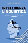 Intelligenza LinguisticaSprigiona il grande potere del linguaggio. E-book. Formato EPUB ebook
