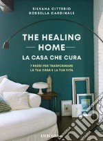 The Healing Home - la casa che cura7 passi per trasformare la tua casa e la tua vita. E-book. Formato EPUB ebook