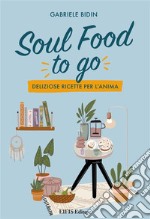 Soul Food To GoDeliziose ricette per l&apos;Anima. E-book. Formato EPUB ebook