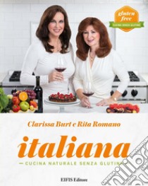 ItalianaTutto il buono della cucina italiana, senza glutine. E-book. Formato EPUB ebook di Clarissa Burt