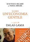 Verso Un&apos;Economia GentileConversazioni su Altruismo e Compassione tra scienziati, economisti e il Dalai Lama. E-book. Formato EPUB ebook