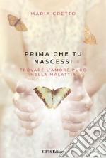 Prima che tu nascessiTrovare l’amore puro nella malattia. E-book. Formato EPUB