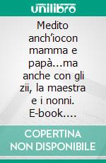 Medito anch’iocon mamma e papà...ma anche con gli zii, la maestra e i nonni. E-book. Formato EPUB