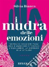 I mudra delle emozioniSemplici posizioni yoga delle mani per ritrovare l’equilibrio, la serenità e la vitalità. E-book. Formato PDF ebook di Silvia Bianco