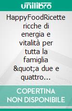 HappyFoodRicette ricche di energia e vitalità per tutta la famiglia &quot;a due e quattro zampe&quot;. E-book. Formato EPUB ebook