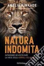 Natura IndomitaImpariamo ad ascoltare la voce degli animali selvaggi. E-book. Formato EPUB ebook