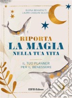 Riporta la Magia nella tua VitaIl tuo PLANNER per il benessere. E-book. Formato EPUB ebook