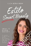 Estilo Smart BeautyUn manual a todo color repleto de consejos prácticos para reafirmar tu estilo personal. E-book. Formato EPUB ebook