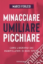 Minacciare, umiliare, picchiareCome liberarsi dai manipolatori di ogni specie. E-book. Formato EPUB