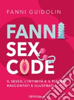 Fanni Sex CodeIl sesso, l’intimità e il piacere raccontati e illustrati. E-book. Formato EPUB ebook