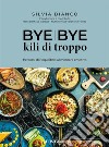 Bye Bye kili di troppoPercorsi di riequilibrio alimentare emotivo. E-book. Formato EPUB ebook