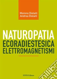 Naturopatia Radiestesica Elettromagnetismi. E-book. Formato EPUB ebook