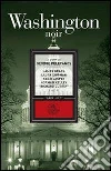 Washington noir. E-book. Formato EPUB ebook di Pelecanos G. (cur.)