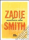 Cambiare idea. E-book. Formato ePub ebook di Zadie Smith