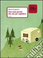 Una cosa piccola che sta per esplodere. E-book. Formato EPUB ebook