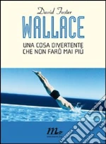Una cosa divertente che non farò mai più. E-book. Formato EPUB