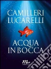 Acqua in bocca. E-book. Formato EPUB ebook di Andrea Camilleri