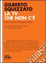 La TV che non c'è. Come e perché riformare la Rai. E-book. Formato EPUB ebook