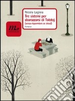 Tre sistemi per sbarazzarsi di Tolstoj. (Senza risparmiare se stessi). E-book. Formato EPUB ebook