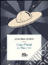 Crazy Friend. Io e Philip K. Dick. E-book. Formato EPUB ebook di Jonathan Lethem