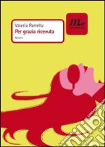 Per grazia ricevuta. E-book. Formato EPUB ebook