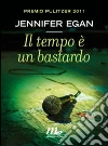 Il tempo è un bastardo. E-book. Formato EPUB ebook di Jennifer Egan