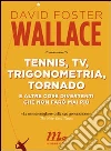 Tennis, tv, trigonometria, tornado (e altre cose divertenti che non farò mai più). E-book. Formato EPUB ebook di Vincenzo Ostuni