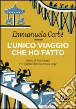 L'unico viaggio che ho fatto: Storia di Gardaland e di quello che è successo dopo. E-book. Formato EPUB ebook