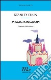 Magic kingdom. E-book. Formato EPUB ebook di Stanley Elkin