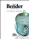 Creature ostinate. E-book. Formato EPUB ebook di Aimee Bender