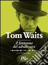 Il fantasma del sabato sera. Interviste sulla vita e sulla musica. E-book. Formato EPUB ebook di Tom Waits