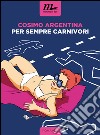 Per sempre carnivori. E-book. Formato EPUB ebook di Cosimo Argentina