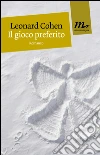 Il gioco preferito. E-book. Formato EPUB ebook di Leonard Cohen
