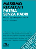 Patria senza padri. Psicopatologia della politica italiana. E-book. Formato EPUB ebook