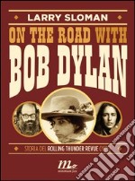 On the road with Bob Dylan. Storia del Rolling Thunder Revue (1975). E-book. Formato EPUB