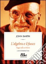 L'algebra e il fuoco. Saggi sulla scrittura. E-book. Formato EPUB ebook