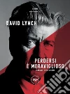 Perdersi è meraviglioso. Interviste sul cinema. E-book. Formato EPUB ebook di David Lynch