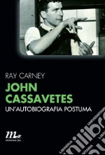 John Cassavetes. Un'autobiografia postuma. E-book. Formato EPUB ebook