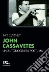 John Cassavetes. Un'autobiografia postuma. E-book. Formato EPUB ebook