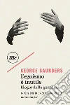 L'egoismo è inutile. Elogio della gentilezza. E-book. Formato EPUB ebook di George Saunders