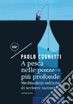 A pesca nelle pozze più profonde. Meditazioni sull'arte di scrivere racconti. E-book. Formato EPUB ebook