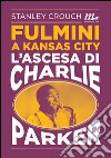 Fulmini a Kansas City. L'ascesa di Charlie Parker. E-book. Formato EPUB ebook