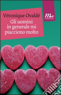 Gli uomini in generale mi piacciono molto. E-book. Formato EPUB ebook di Véronique Ovaldé