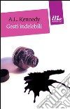 Gesti indelebili. E-book. Formato EPUB ebook di A.L. Kennedy